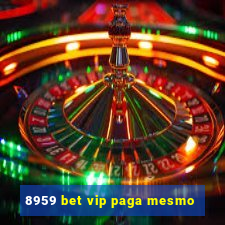 8959 bet vip paga mesmo